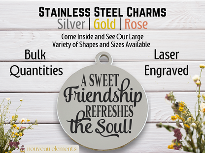 Sweet Friendship Refreshes the Soul | Laser Engraved Stainless Steel Charm