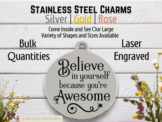 Believe in Yourself Because You're Awesome | Laser Engraved Stainless Steel Charm