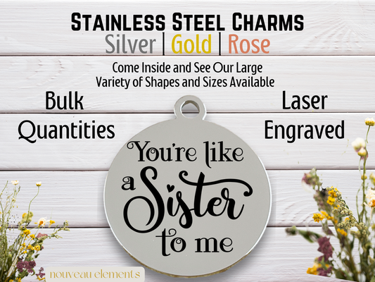 You're Like a Sister to Me | Laser Engraved Stainless Steel Charm