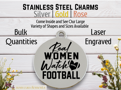 Real Women Watch Football | Laser Engraved Stainless Steel Charm