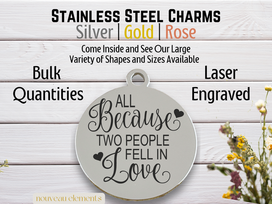 All Because Two People Fell in Love Laser Engraved Stainless Steel Charm