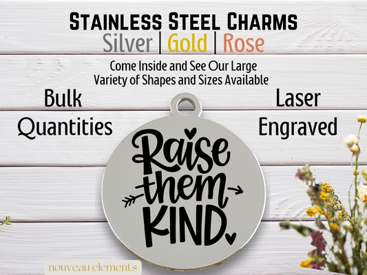 Raise Them Kind | Laser Engraved Stainless Steel Charm