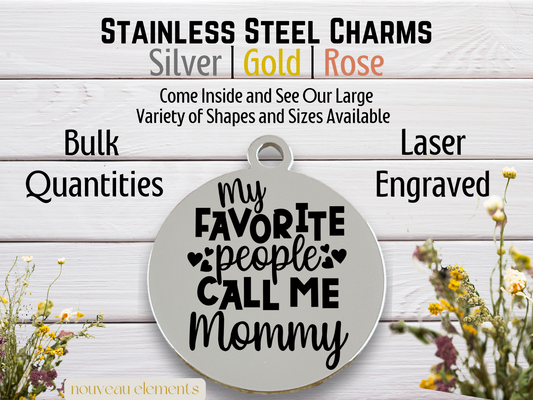 My Favorite People Call Me Mommy | Laser Engraved Stainless Steel Charm