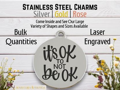 It's OK Not to be OK | Laser Engraved Stainless Steel Charm