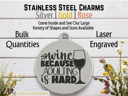 Wine Because Adulting is Hard | Laser Engraved Stainless Steel Charm