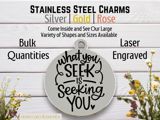 What You Seek is Seeking You | Laser Engraved Stainless Steel Charm