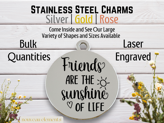 Friends are the Sunshine of Life | Laser Engraved Stainless Steel Charm