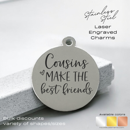 Cousins Make the Best Friends | Engraved Stainless Steel Charm