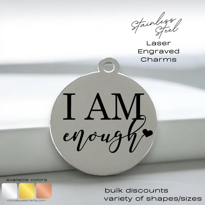 I Am Enough | Laser Engraved Stainless Steel Charm