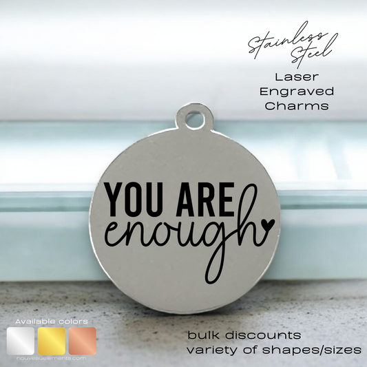 You are Enough | Laser Engraved Stainless Steel Charm