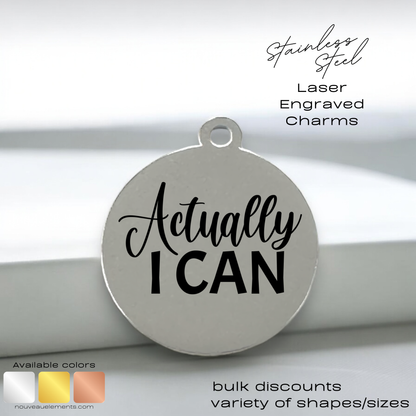 Actually I Can Laser Engraved Stainless Steel Charm