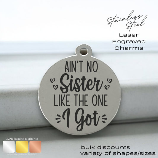 Ain't No Sister Laser Engraved Stainless Steel Charm