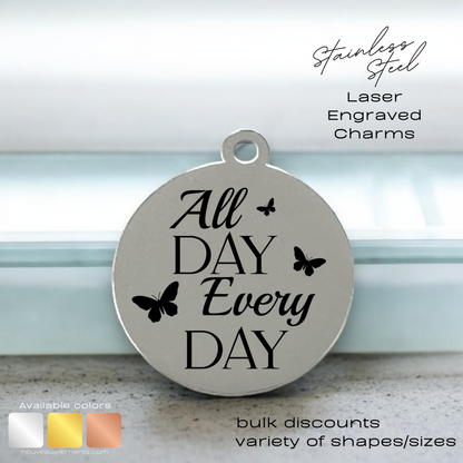 All Day Every Day | Laser Engraved Stainless Steel Charm