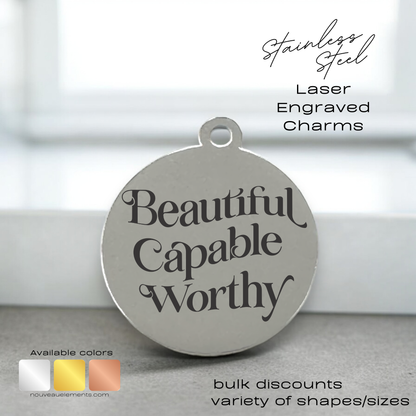 Beautiful Capable Worthy | Engraved Stainless Steel Charm