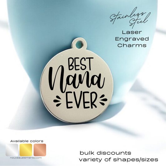 Best Nana Ever | Laser Engraved Stainless Steel Charm