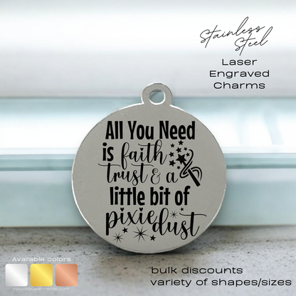 Faith Trust & Pixie Dust | Laser Engraved Stainless Steel Charm