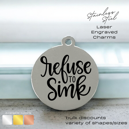 Refuse to Sink | Laser Engraved Stainless Steel Charm